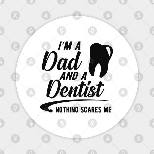 Dentist and dad  - I'm dad and a dentist nothing scares me Magnet by KC Happy Shop